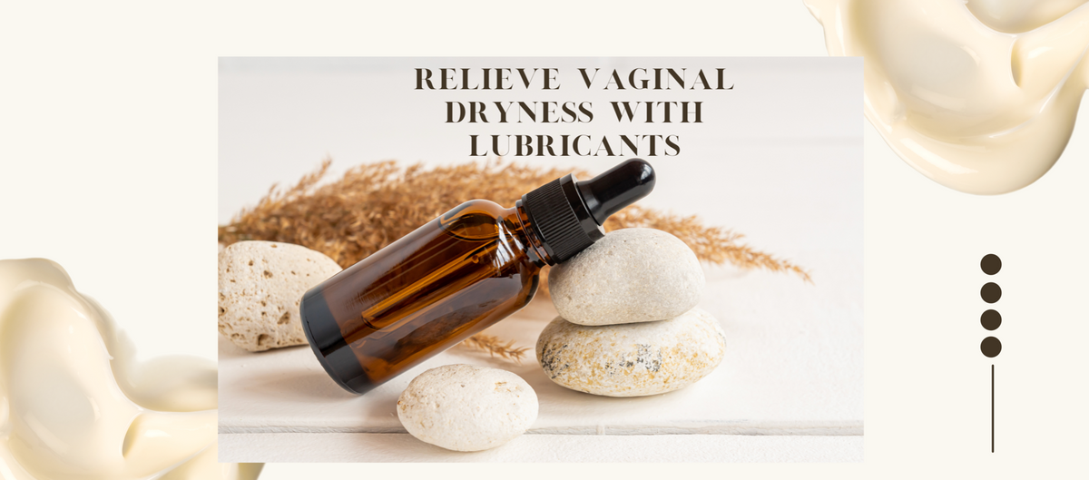 RELIEVE VAGINAL DRYNESS WITH LUBRICANTS Wet Lubes RELIEVE VAGINAL DRYNESS WITH LUBRICANTS Wet Lubes